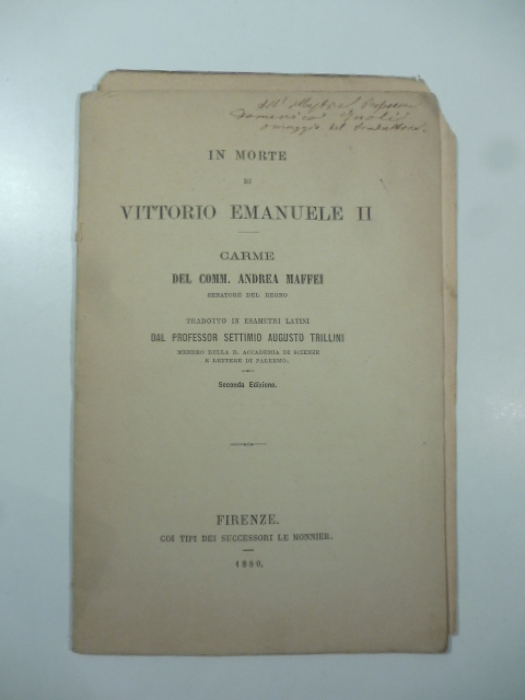 In morte di Vittorio Emanuele II. Carme del Comm. Andrea Maffei tradotto in esametri latini dal Professor Settimio Augusto Trillini